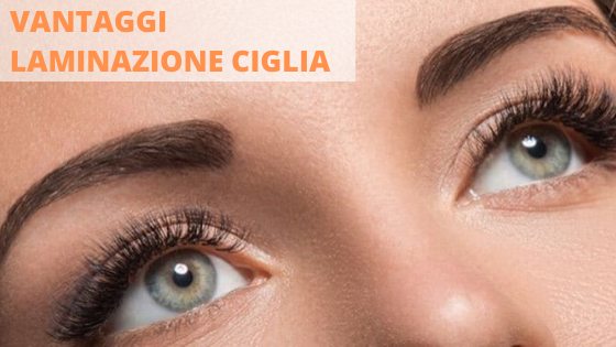 Quali sono i vantaggi laminazione ciglia