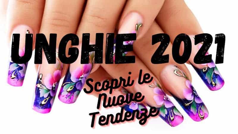 tendenze-nuove-scopri-2021-unghie
